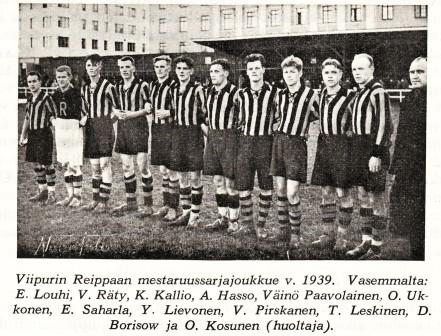 Vuoden 1939 Viipurin Reippaan edustusjoukkue: V.Räty, V.Paavolainen, T.Leskinen, E.Saharla, V.Pirskanen, O.Miettinen, O.Ukkonen, A.Hasso, K.Kallio, Y.Lievonen ja D.Borisow (huoltaja: Onni Kosunen).